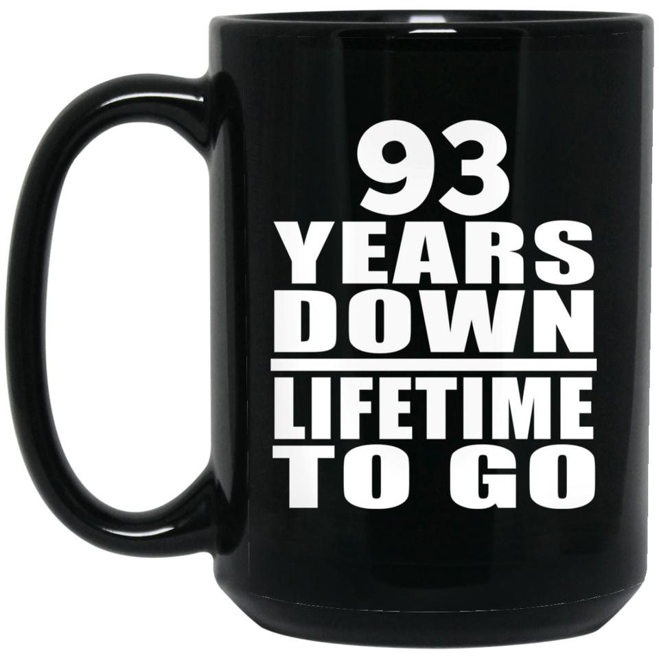 93rd Anniversary 93 Years Down Lifetime To Go - 15 Oz Coffee Mug Black