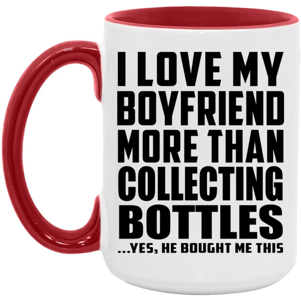 I Love My Boyfriend More Than Collecting Bottles - 15oz Accent Mug Red