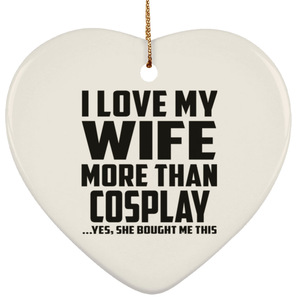 I Love My Wife More Than Cosplay - Heart Ornament