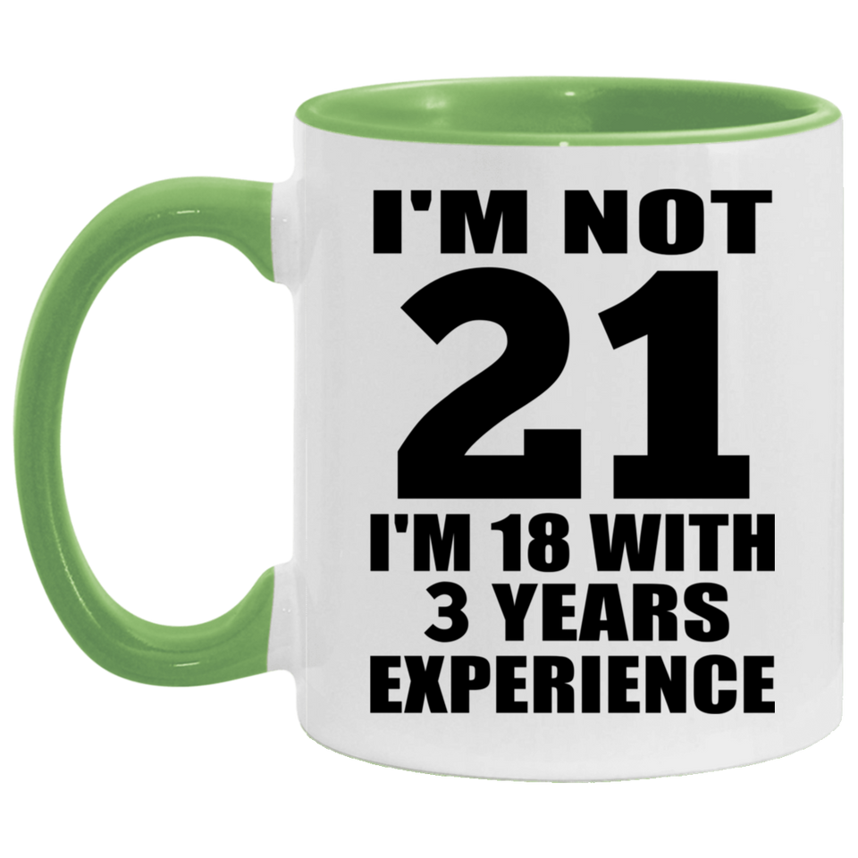 21st Birthday I'm Not 21 I'm 18 With 3 Years Experience - 11oz Accent Mug Green