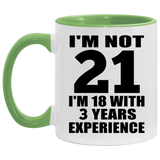 21st Birthday I'm Not 21 I'm 18 With 3 Years Experience - 11oz Accent Mug Green