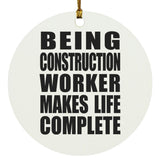Being Construction Worker Makes Life Complete - Circle Ornament