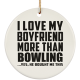 I Love My Boyfriend More Than Bowling - Circle Ornament