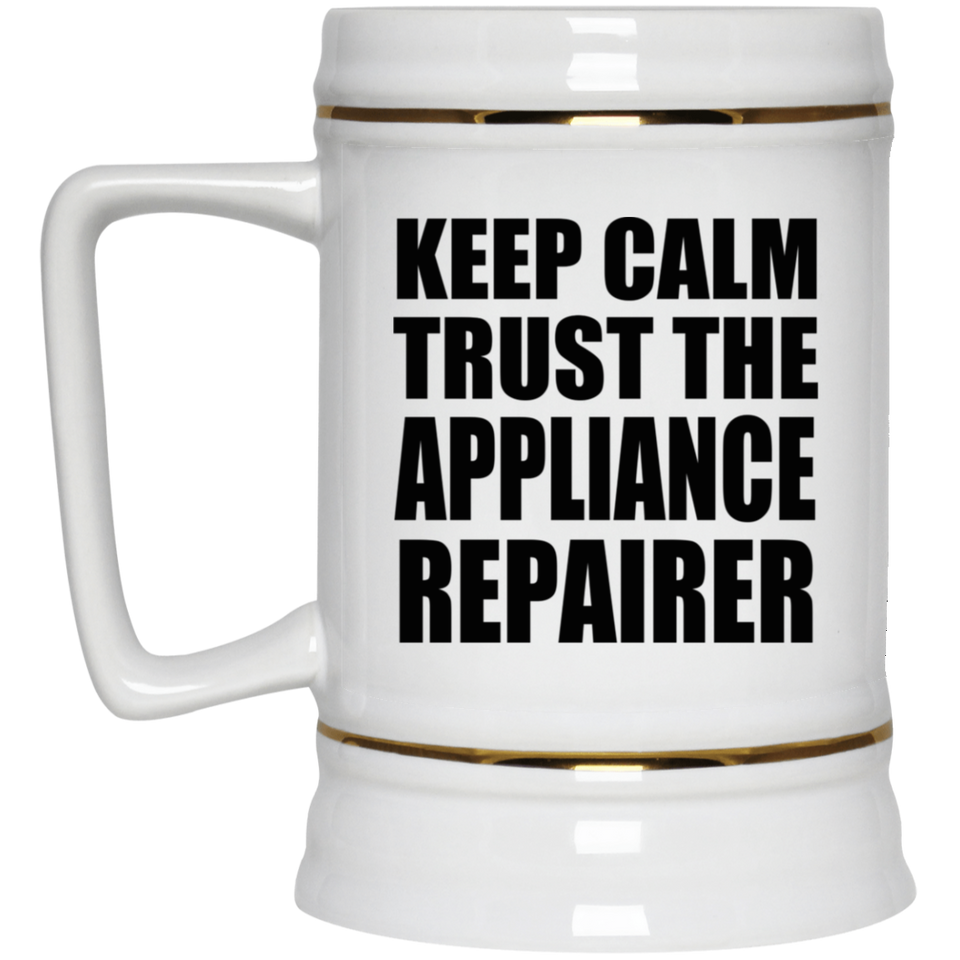 Keep Calm and Trust The Appliance Repairer - Beer Stein