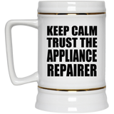 Keep Calm and Trust The Appliance Repairer - Beer Stein