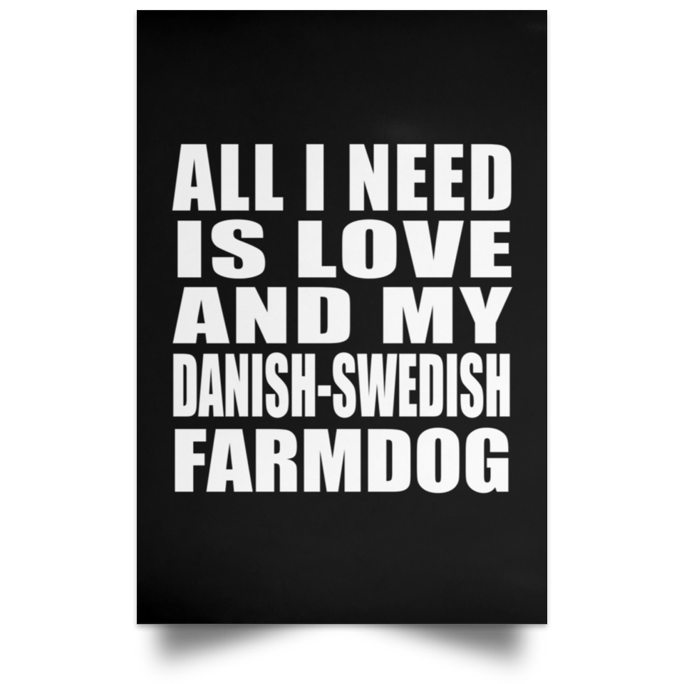 All I Need Is Love And My Danish-Swedish Farmdog - Poster Portrait