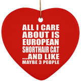 All I Care About Is European Shorthair Cat - Heart Ornament