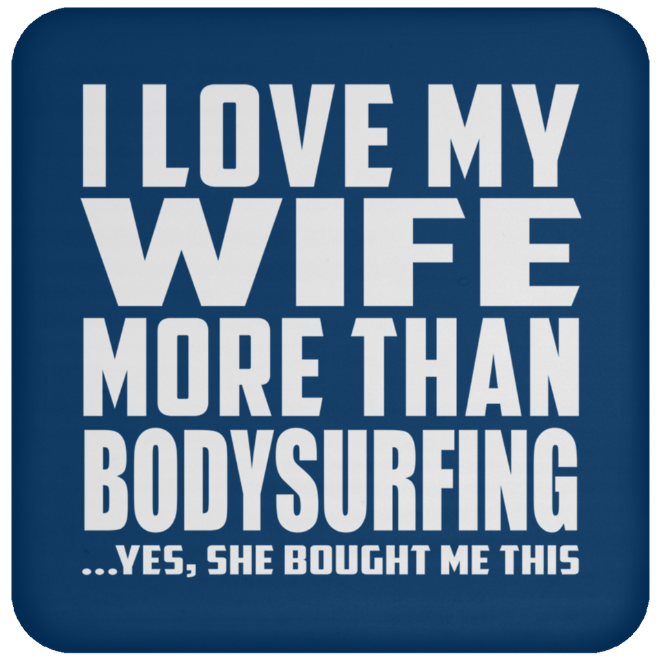 I Love My Wife More Than Bodysurfing - Drink Coaster