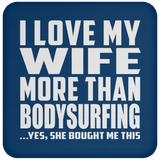 I Love My Wife More Than Bodysurfing - Drink Coaster