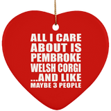 All I Care About Is Pembroke Welsh Corgi - Heart Ornament