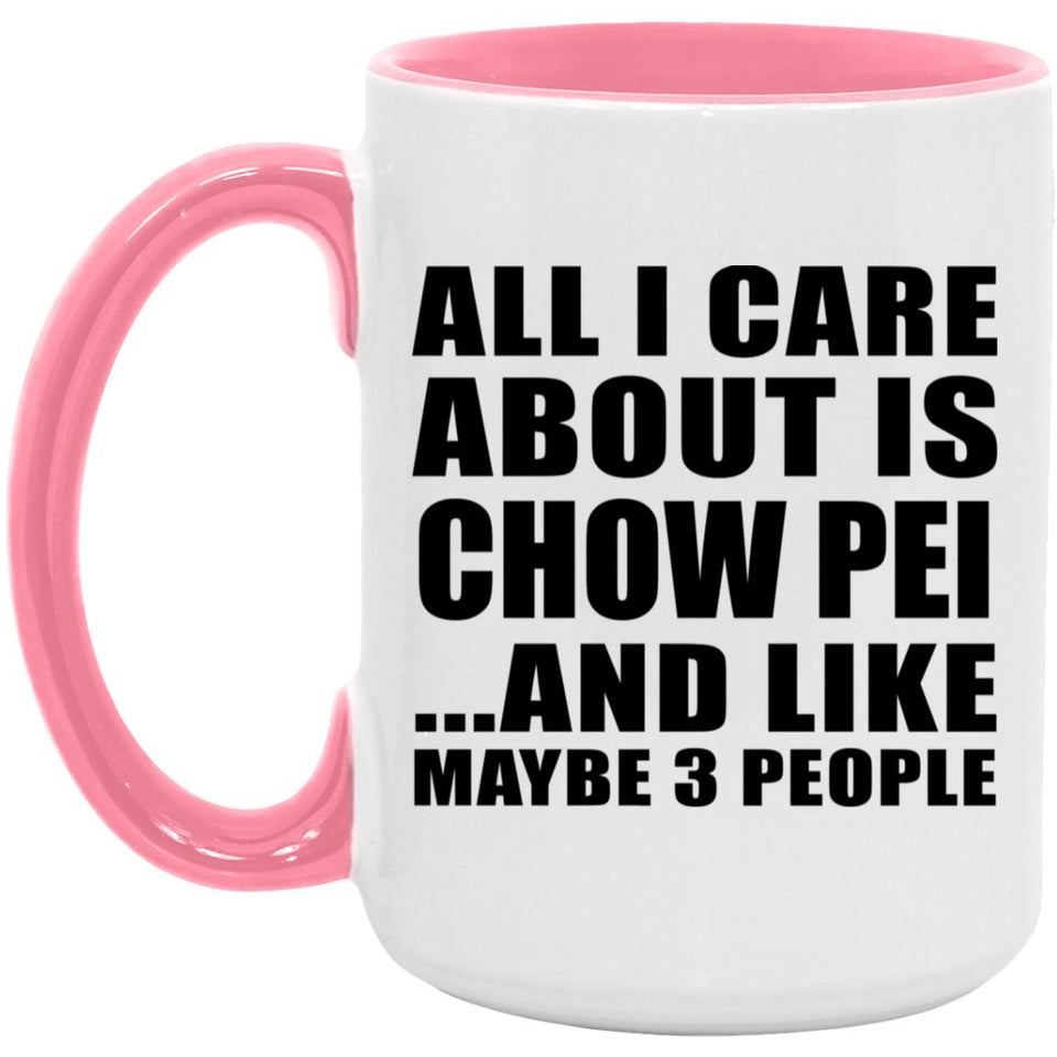 All I Care About Is Chow Pei - 15oz Accent Mug Pink
