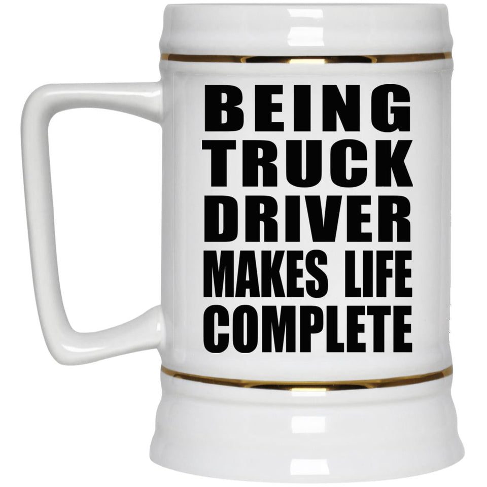 Being Truck Driver Makes Life Complete - Beer Stein