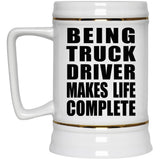Being Truck Driver Makes Life Complete - Beer Stein