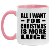 All I Want For Christmas Is More Luge - 11oz Accent Mug Pink