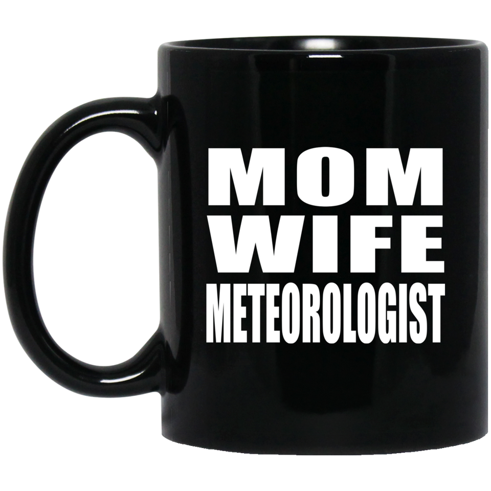 Mom Wife Meteorologist - 11oz Coffee Mug Black