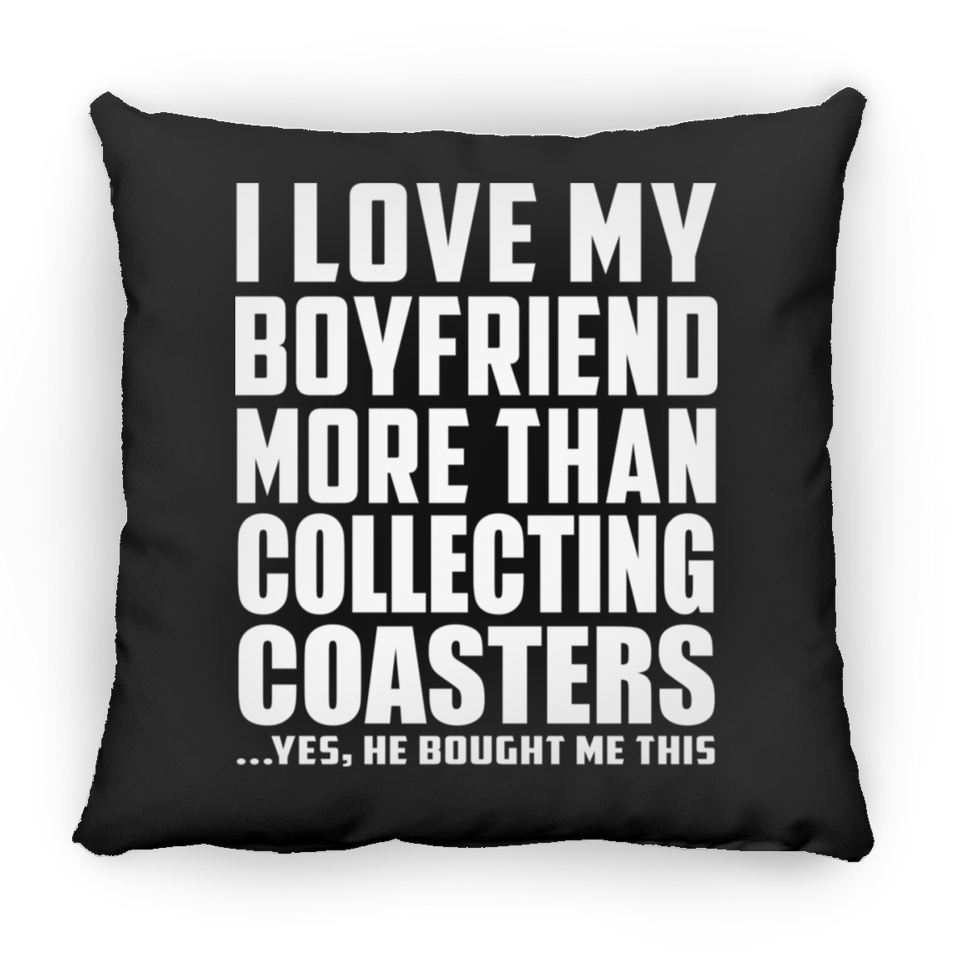 I Love My Boyfriend More Than Collecting Coasters - Throw Pillow Black
