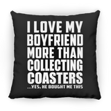 I Love My Boyfriend More Than Collecting Coasters - Throw Pillow Black