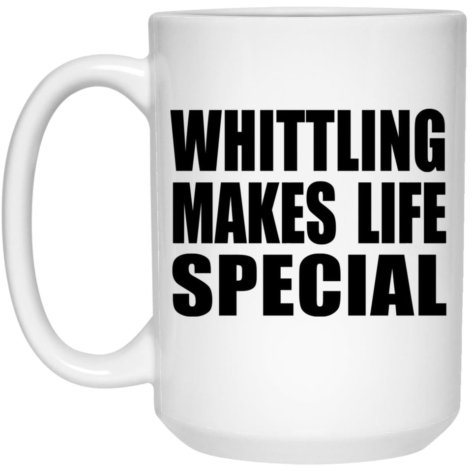 Whittling Makes Life Special - 15oz Coffee Mug
