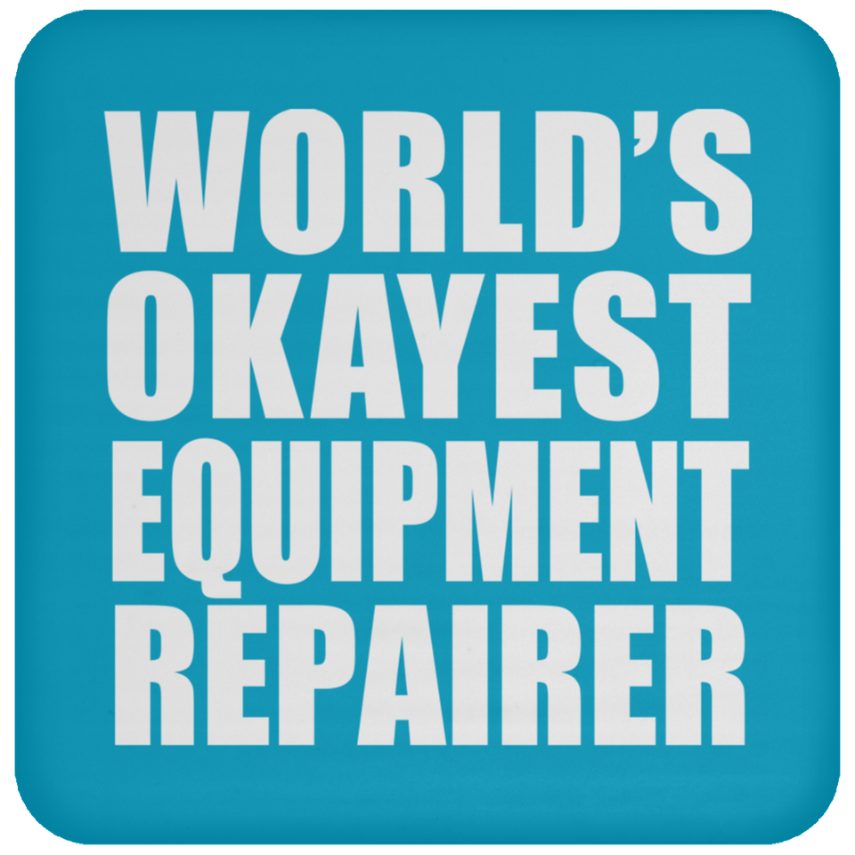 World's Okayest Equipment Repairer - Drink Coaster