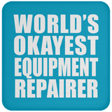 World's Okayest Equipment Repairer - Drink Coaster