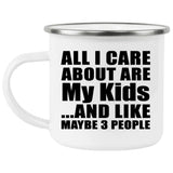All I Care About Is My Kids - 12oz Camping Mug