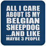 All I Care About Is My Belgian Sheepdog - Drink Coaster
