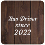 Bus Driver Since 2022 - Drink Coaster D