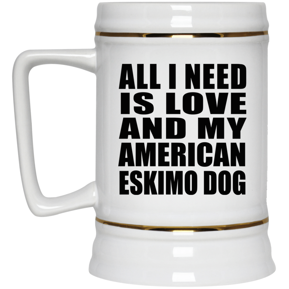All I Need Is Love And My American Eskimo Dog - Beer Stein