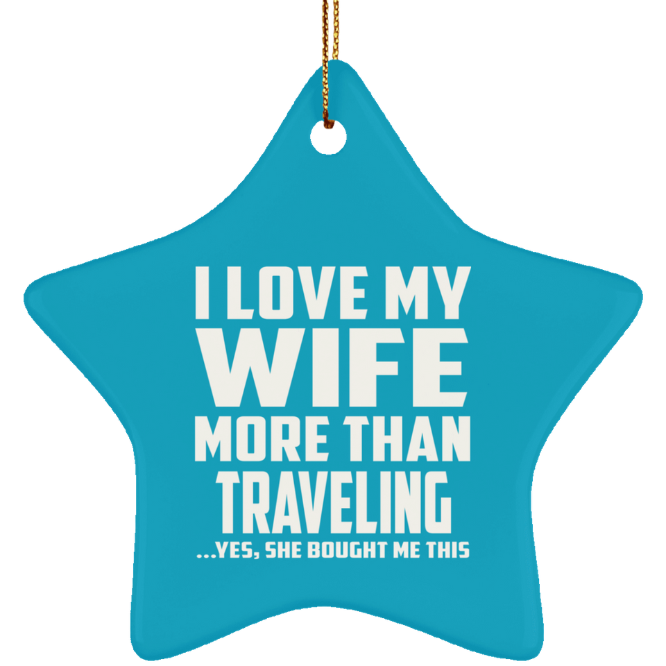 I Love My Wife More Than Traveling - Star Ornament