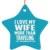 I Love My Wife More Than Traveling - Star Ornament