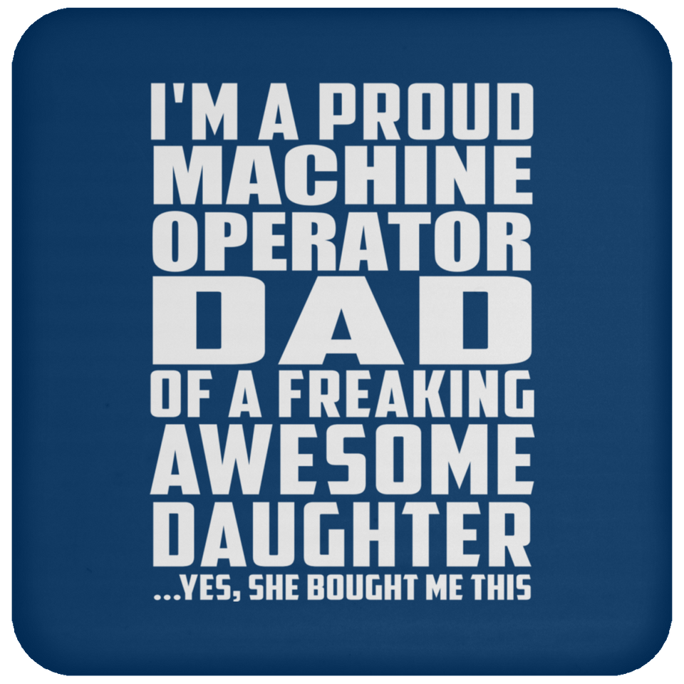 Proud Machine Operator Dad Of Awesome Daughter - Drink Coaster