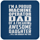 Proud Machine Operator Dad Of Awesome Daughter - Drink Coaster