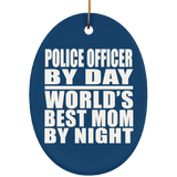 Police Officer By Day World's Best Mom By Night - Oval Ornament