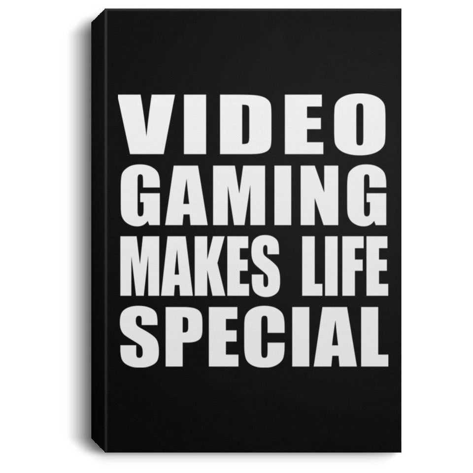 Video Gaming Makes Life Special - Canvas Portrait