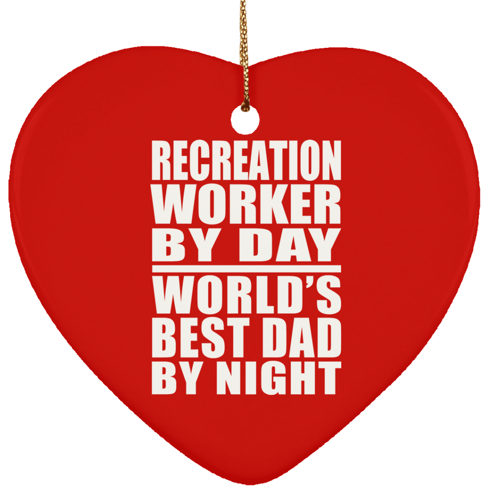 Recreation Worker By Day World's Best Dad By Night - Heart Ornament