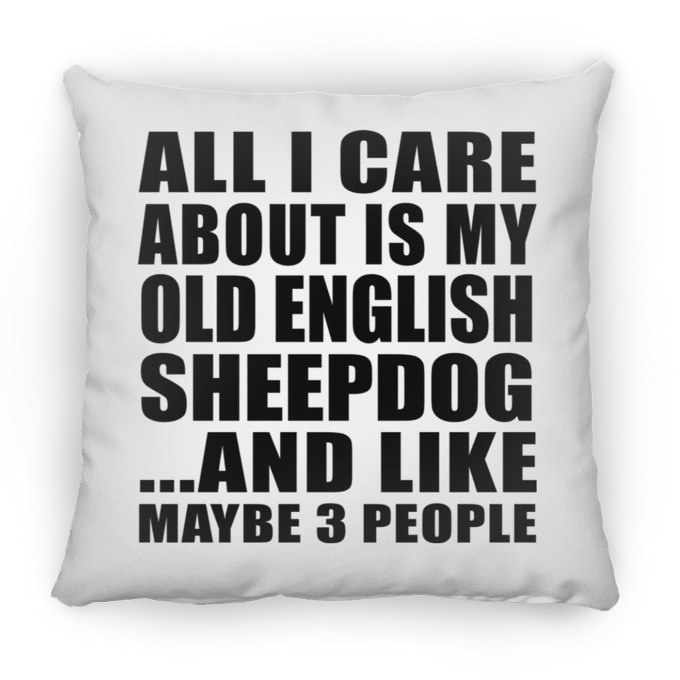 All I Care About Is My Old English Sheepdog - Throw Pillow