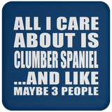 All I Care About Is Clumber Spaniel - Drink Coaster