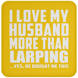I Love My Husband More Than Larping - Drink Coaster
