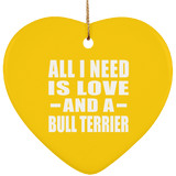 All I Need Is Love And A Bull Terrier - Heart Ornament