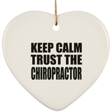 Keep Calm and Trust The Chiropractor - Heart Ornament