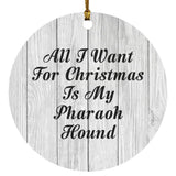 All I Want For Christmas Is My Pharaoh Hound - Circle Ornament F