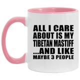 All I Care About Is My Tibetan Mastiff - 11oz Accent Mug Pink
