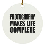 Photography Makes Life Complete - Circle Ornament
