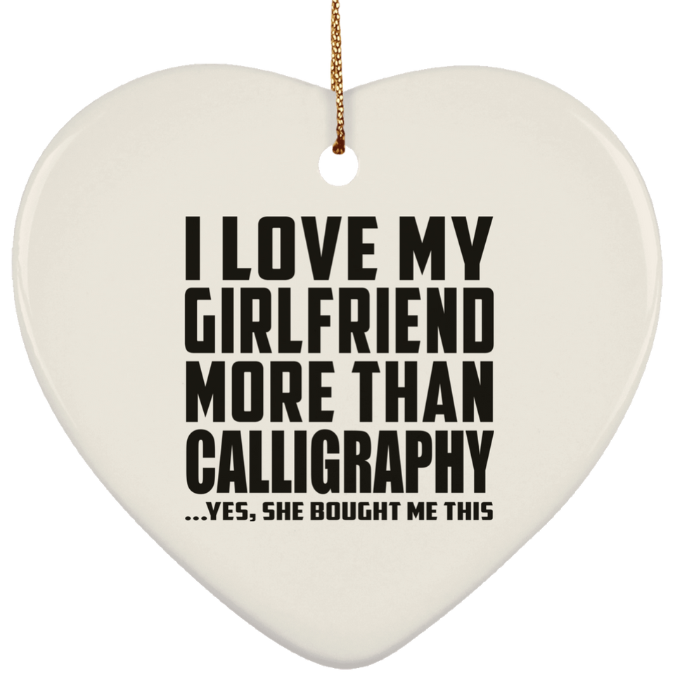 I Love My Girlfriend More Than Calligraphy - Heart Ornament