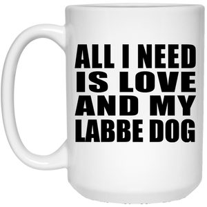 All I Need Is Love And My Labbe Dog - 15 Oz Coffee Mug