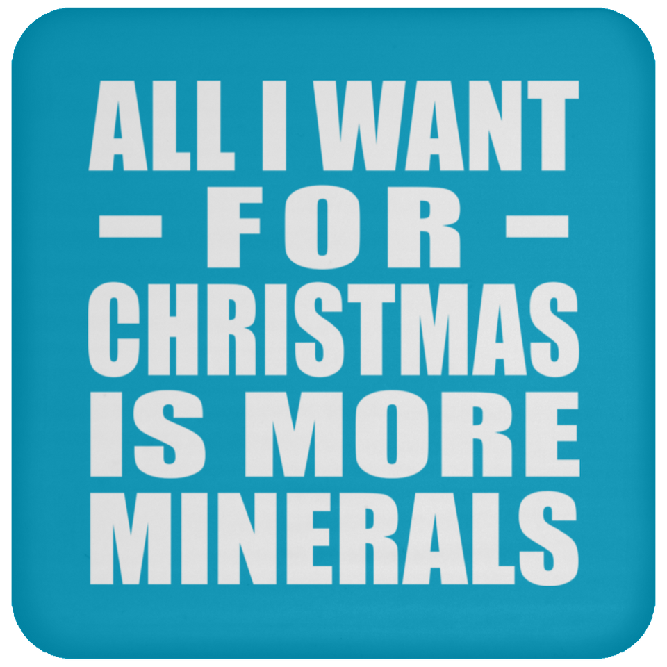 All I Want For Christmas Is More Minerals - Coaster