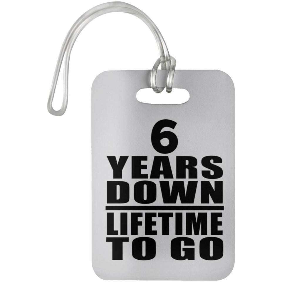 6th Anniversary 6 Years Down Lifetime To Go - Luggage Bag Tag