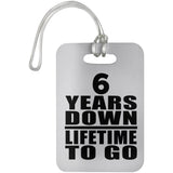 6th Anniversary 6 Years Down Lifetime To Go - Luggage Bag Tag
