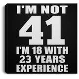 41st Birthday I'm Not 41 I'm 18 With 23 Years Experience - Canvas Square