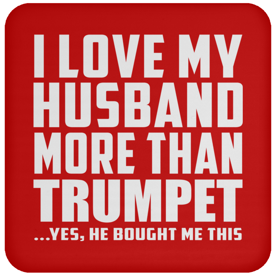 I Love My Husband More Than Trumpet - Drink Coaster